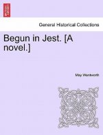 Begun in Jest. [A Novel.]