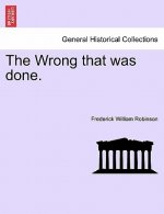 Wrong That Was Done. Vol. I.