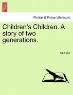 Children's Children. a Story of Two Generations.