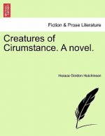 Creatures of Cirumstance. a Novel. Vol. II