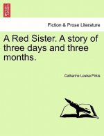Red Sister. a Story of Three Days and Three Months.