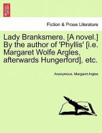 Lady Branksmere. [A Novel.] by the Author of 'Phyllis' [I.E. Margaret Wolfe Argles, Afterwards Hungerford], Etc.