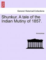 Shunkur. A tale of the Indian Mutiny of 1857.