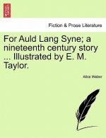 For Auld Lang Syne; A Nineteenth Century Story ... Illustrated by E. M. Taylor.