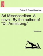 Ad Misericordiam. a Novel. by the Author of 