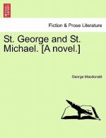 St. George and St. Michael. [A Novel.] Vol. I.