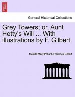 Grey Towers; Or, Aunt Hetty's Will ... with Illustrations by F. Gilbert.