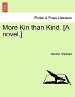 More Kin Than Kind. [A Novel.]
