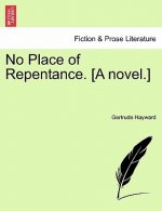 No Place of Repentance. [A Novel.] Vol. I