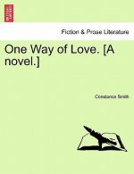 One Way of Love. [A Novel.] Vol. I