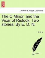C Minor, and the Vicar of Ristock. Two Stories. by E. D. N.