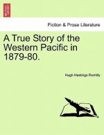 True Story of the Western Pacific in 1879-80.