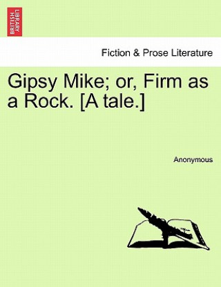 Gipsy Mike; Or, Firm as a Rock. [A Tale.]