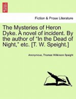 Mysteries of Heron Dyke. a Novel of Incident. by the Author of in the Dead of Night, Etc. [T. W. Speight.]Vol.II