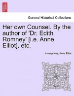 Her Own Counsel. by the Author of 'Dr. Edith Romney' [I.E. Anne Elliot], Etc.