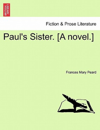 Paul's Sister. [A Novel.] Vol. II