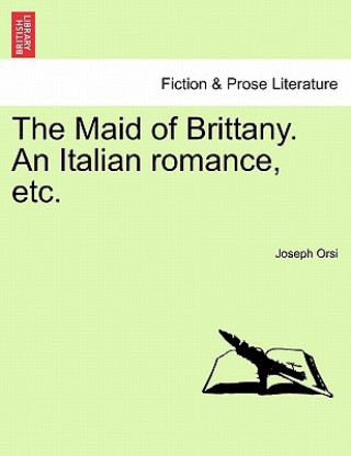 Maid of Brittany. an Italian Romance, Etc.