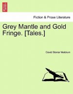 Grey Mantle and Gold Fringe. [Tales.]