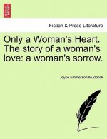 Only a Woman's Heart. the Story of a Woman's Love
