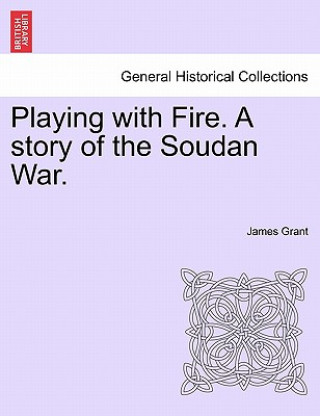 Playing with Fire. a Story of the Soudan War.