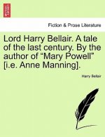 Lord Harry Bellair. a Tale of the Last Century. by the Author of Mary Powell [I.E. Anne Manning].