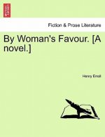 By Woman's Favour. [A Novel.]
