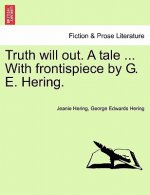 Truth Will Out. a Tale ... with Frontispiece by G. E. Hering.