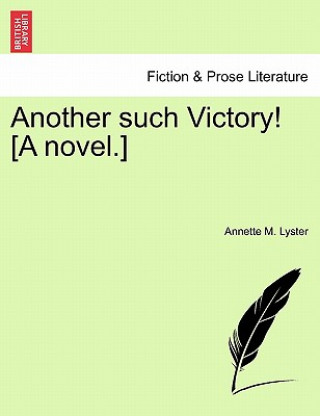 Another Such Victory! [A Novel.] Vol. I