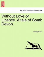 Without Love or Licence. a Tale of South Devon.
