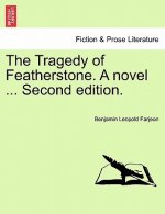 Tragedy of Featherstone. a Novel ... Second Edition.