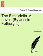 First Violin. a Novel. [By Jessie Fothergill.]