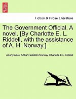 Government Official. a Novel. [By Charlotte E. L. Riddell, with the Assistance of A. H. Norway.] Vol. I
