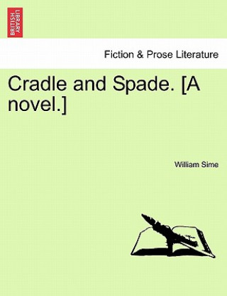 Cradle and Spade. [A Novel.]