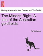 Miner's Right. a Tale of the Australian Goldfields.