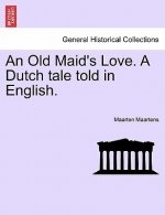 Old Maid's Love. a Dutch Tale Told in English.