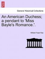 American Duchess; A Pendant to 'Miss Bayle's Romance.'.
