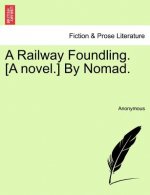 Railway Foundling. [A Novel.] by Nomad.