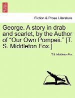 George. a Story in Drab and Scarlet, by the Author of 