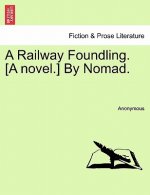 Railway Foundling. [A Novel.] by Nomad.