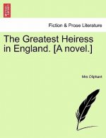 Greatest Heiress in England. [A Novel.] Vol. III.