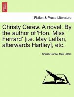 Christy Carew. a Novel. by the Author of 'hon. Miss Ferrard' [i.E. May Laffan, Afterwards Hartley], Etc. Vol. III.