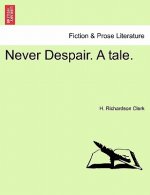 Never Despair. a Tale.