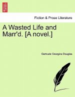 Wasted Life and Marr'd. [A Novel.]