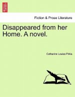Disappeared from Her Home. a Novel.
