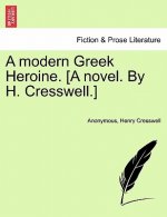 Modern Greek Heroine. [A Novel. by H. Cresswell.]