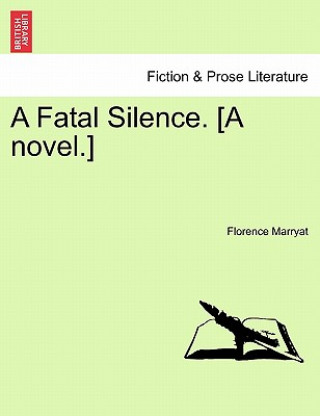 Fatal Silence. [A Novel.]