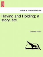 Having and Holding; A Story, Etc. Vol. III.