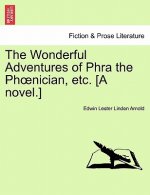 Wonderful Adventures of Phra the PH Nician, Etc. [A Novel.]