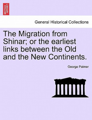 Migration from Shinar; Or the Earliest Links Between the Old and the New Continents.