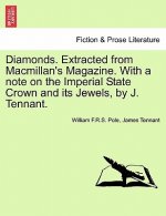 Diamonds. Extracted from MacMillan's Magazine. with a Note on the Imperial State Crown and Its Jewels, by J. Tennant.